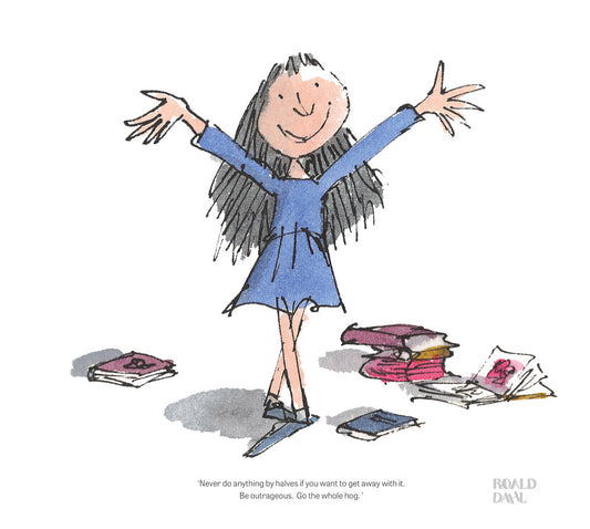 Quentin Blake / Roald Dahl - Be Outrageous. Go the Whole Hog - Matilda